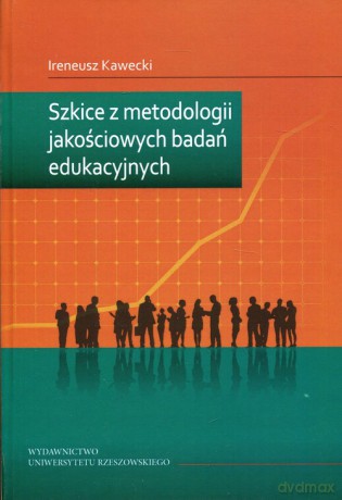 Szkice z metodologii jakościowych badań edukacyjnych - Ireneusz Kawecki [KSIĄŻKA]