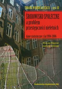 Środowisko społeczne a problem przestępczości nieletnich - Andrzej Rejzner, Justyna Jóźwiak [KSIĄŻKA]