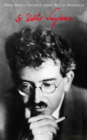 Świadek epoki Walter Benjamin - Hans Mayer [KSIĄŻKA]