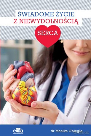 Świadome życie z niewydolnością serca - M. Obiegło [KSIĄŻKA]