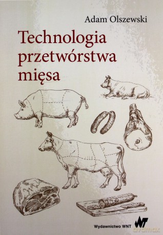 Technologia przetwórstwa mięsa - Adam Olszewski [KSIĄŻKA]