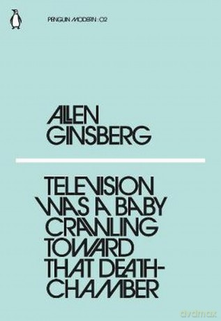 Television Was a Baby Crawling Toward That Deathchamber - Allen Ginsberg [KSIĄŻKA]
