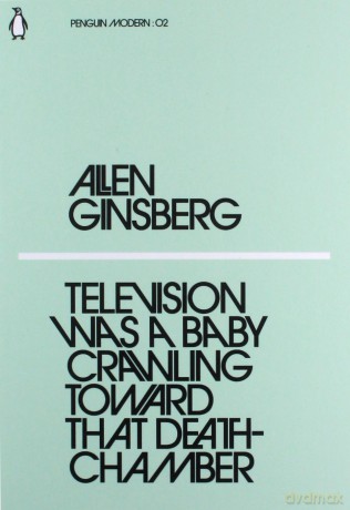 Television Was a Baby Crawling Toward That Deathchamber - Allen Ginsberg [KSIĄŻKA]
