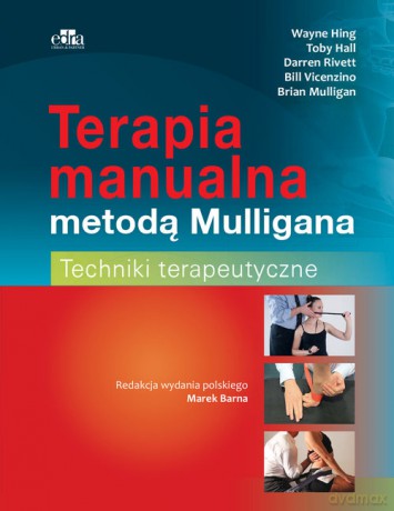 Terapia manualna metodą Mulligana Techniki terapeutyczne - W. Hing, T. Hall [KSIĄŻKA]