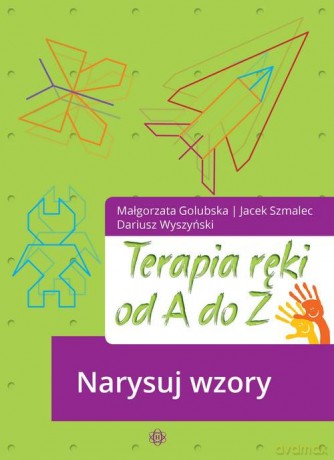 Terapia ręki od A do Z Narysuj wzory - Małgorzata Golubska, Jacek Szmalec [KSIĄŻKA]