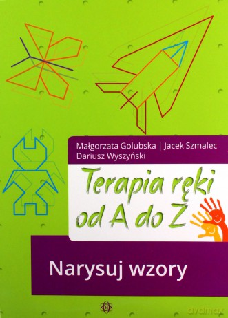 Terapia ręki od A do Z Narysuj wzory - Małgorzata Golubska, Jacek Szmalec [KSIĄŻKA]
