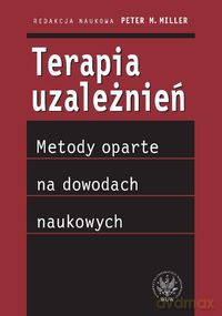 Terapia uzależnień - metody oparte na dowodach naukowych [KSIĄŻKA]