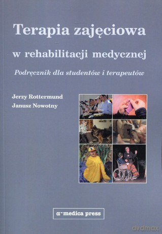 Terapia zajęciowa w rehabilitacji medycznej - Jerzy Rottermund, Janusz Nowotny [KSIĄŻKA]