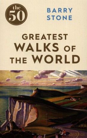 The 50 Greatest Walks of the World - Barry Stone [KSIĄŻKA]