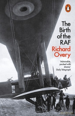 The Birth of the RAF 1918 - Richard Overy [KSIĄŻKA]