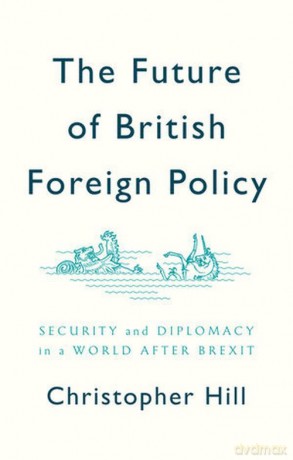 The Future of British Foreign Policy - Christopher Hill [KSIĄŻKA]