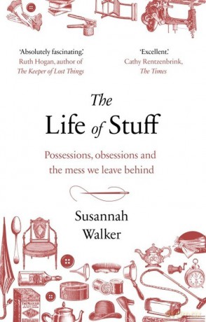 The Life of Stuff - Susannah Walker [KSIĄŻKA]