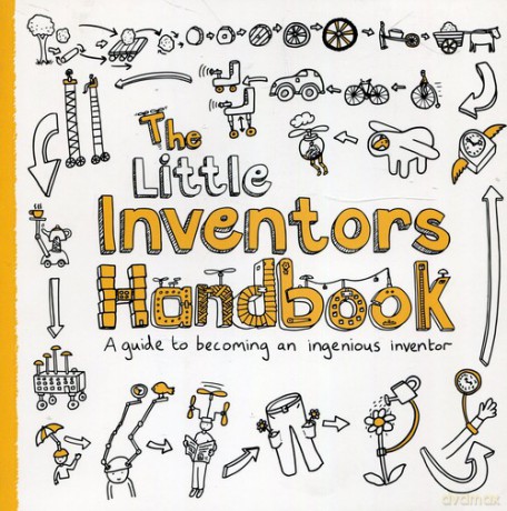 The Little Inventors Handbook - Dominic Wilcox, Katherine Mengardon [KSIĄŻKA]