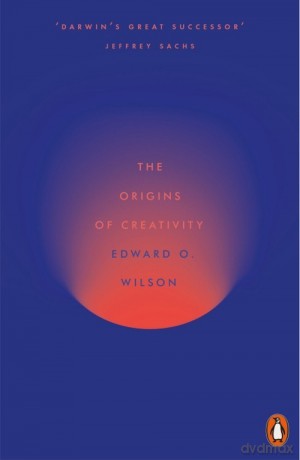 The Origins of Creativity - Edward O. Wilson [KSIĄŻKA]