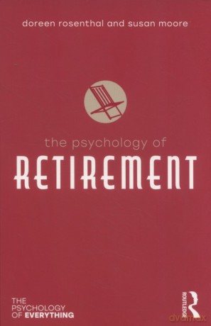The Psychology of Retirement - Doreen Rosenthal, Susan Moore [KSIĄŻKA]