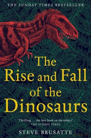 The Rise and Fall of the Dinosaurs - Steve Brusatte [KSIĄŻKA]