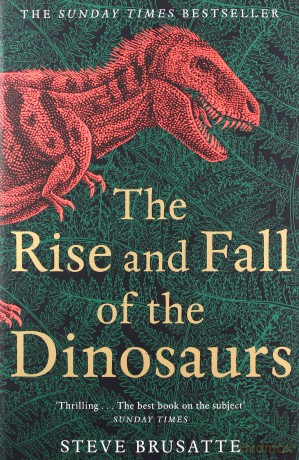 The Rise and Fall of the Dinosaurs - Steve Brusatte [KSIĄŻKA]