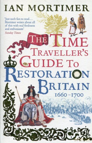 The Time Traveller's Guide to Restoration Britain Life in the Age of Samuel Pepys Isaac Newton and The Great Fire of London - Ian Mortimer [KSIĄŻKA]
