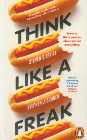 Think like a freak - Stephen D. Levitt, Steven J. Dubner [KSIĄŻKA]