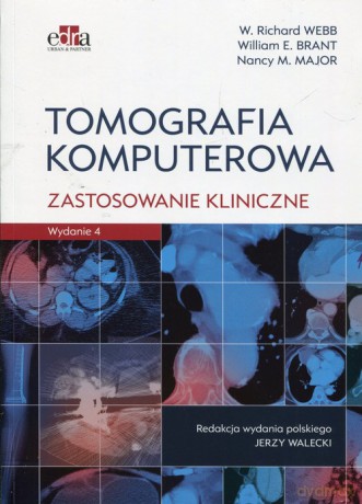 Tomografia komputerowa Zastosowanie kliniczne - Richard W. Webb, William E. Brant [KSIĄŻKA]