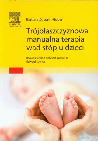 Trójpłaszczyznowa manualna terapia wad stóp u dzieci - Barbara Zukunft-Huber [KSIĄŻKA]
