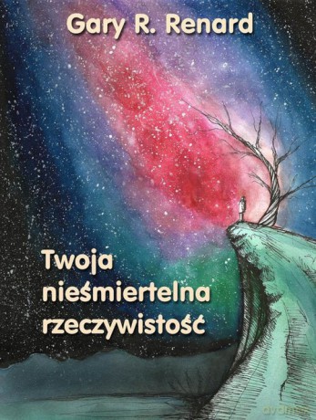 Twoja nieśmiertelna rzeczywistość - Gary Renard [KSIĄŻKA]