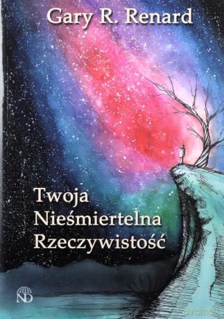 Twoja nieśmiertelna rzeczywistość - Gary Renard [KSIĄŻKA]