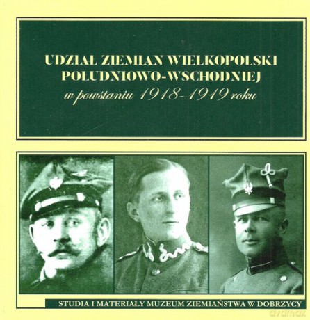 Udział ziemian Wielkopolski południowo-wschodniej w powstaniu 1918-1919 roku [KSIĄŻKA]