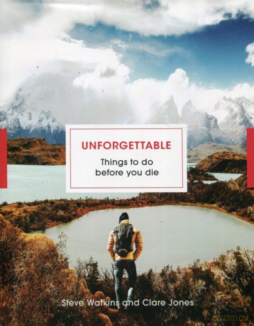 Unforgettable Things to do before you die - Steve Watkins, Clare Jones [KSIĄŻKA]