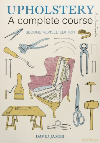 Upholstery A Complete Course - David James [KSIĄŻKA]