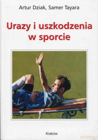 Urazy i uszkodzenia w sporcie - Artur Dziak, Samer Tayara [KSIĄŻKA]