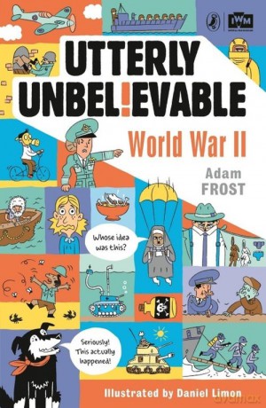 Utterly Unbelievable World War II - Adam Frost [KSIĄŻKA]