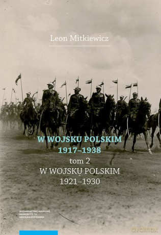 W Wojsku Polskim 1917-1938 T.2 W Wojsku Polskim 1920-1930 - Leon Mitkiewicz [KSIĄŻKA]