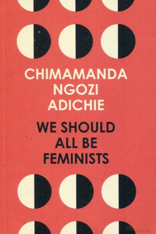 We Should All Be Feminists - Chimamanda Ngozi Adichie [KSIĄŻKA]