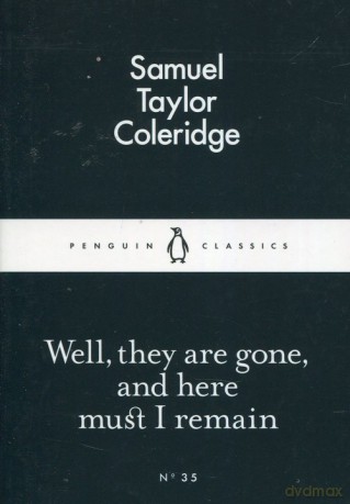 Well They are Gone and Here Must I Remain - Samuel Taylor Coleridge [KSIĄŻKA]