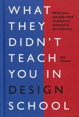 What they didn't teach you in design school - Phil Cleaver [KSIĄŻKA]