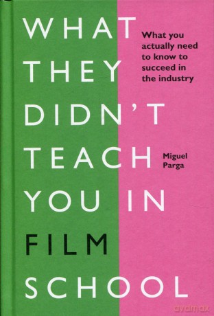 What They Didn't Teach You in Film School - Miguel Parga [KSIĄŻKA]