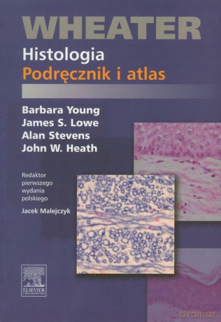 Wheater Histologia Podręcznik i atlas - Barbara Young, James S. Lowe [KSIĄŻKA]