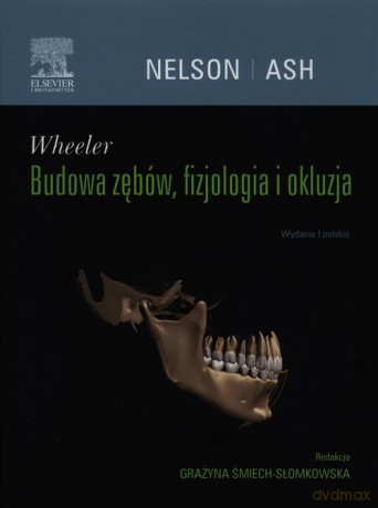 Wheeler Budowa zębów, fizjologia i okluzja - Stanley J. Nelson, Grażyna Śmiech-Słomkowska [KSIĄŻKA]