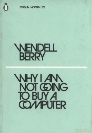 Why I Am Not Going to Buy a Computer - Berry Wendell [KSIĄŻKA]