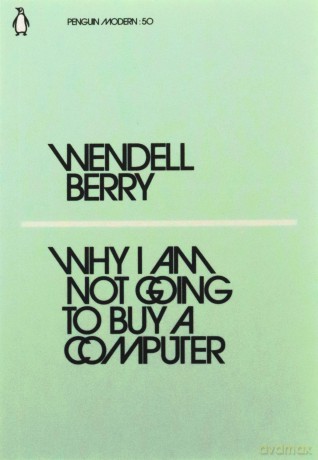 Why I Am Not Going to Buy a Computer - Berry Wendell [KSIĄŻKA]
