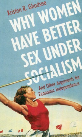 Why women have better sex under socialism - Kristen R. Ghodsee [KSIĄŻKA]