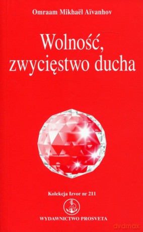 Wolność, zwycięstwo ducha - Omraam Mikhael Aivanhov [KSIĄŻKA]