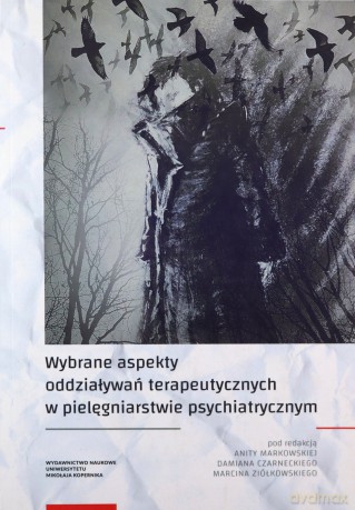 Wybrane aspekty oddziaływań terapeutycznych w pielęgniarstwie psychiatrycznym [KSIĄŻKA]