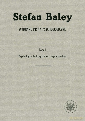 Wybrane pisma psychologiczne.(Tom 1) Psychologia deskryptywna i psychoanaliza - Stefan Baley [KSIĄŻKA]