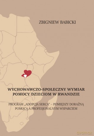 Wychowawczo-społeczny wymiar pomocy dzieciom w Rwandzie - Zbigniew Babicki [KSIĄŻKA]