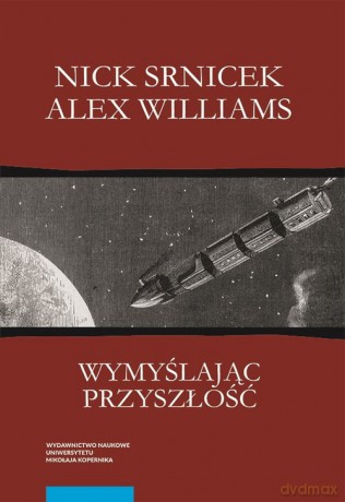 Wymyślając przyszłość - Nick Srnicek, Alex Williams [KSIĄŻKA]
