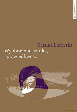 Wyobraźnia sztuka sprawiedliwość - Urszula Lisowska [KSIĄŻKA]