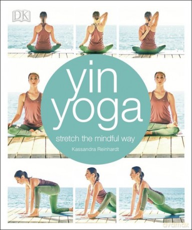 Yin Yoga stretch the mindful way - Kassandra Reinhardt [KSIĄŻKA]