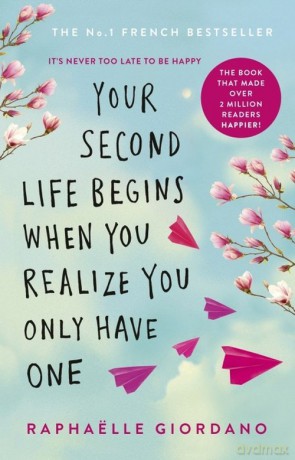 Your Second Life Begins When You Realize You Only Have One - Raphaelle Giordano [KSIĄŻKA]